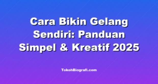 Cara Bikin Gelang Sendiri: Panduan Simpel & Kreatif 2025